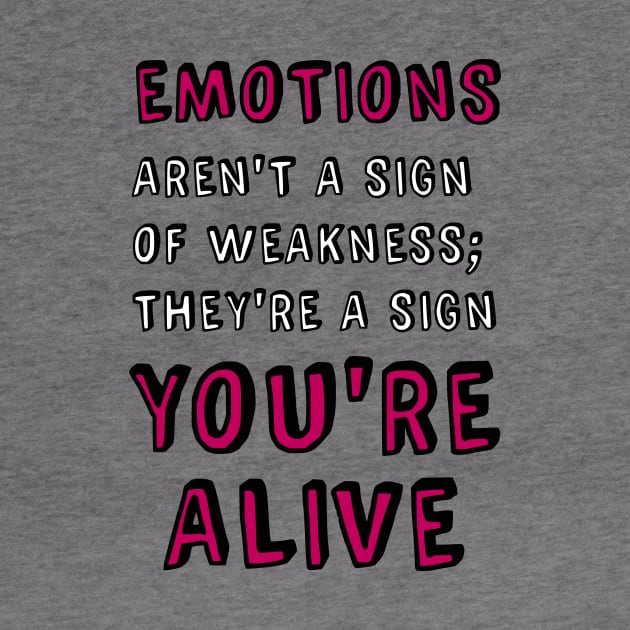 Emotions Aren't a Sign of Weakness by prettyinpunk